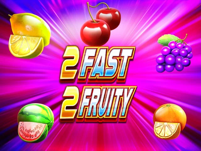 2 Fast 2 Fruity